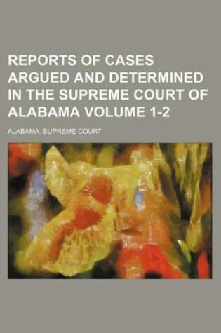 Cover of Reports of Cases Argued and Determined in the Supreme Court of Alabama Volume 1-2