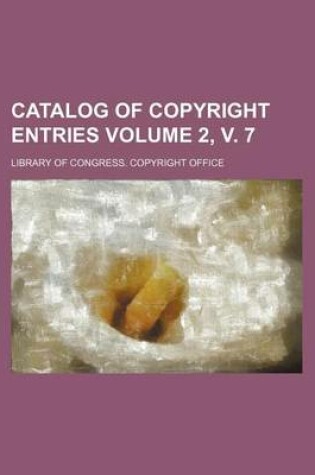 Cover of Catalog of Copyright Entries Volume 2, V. 7