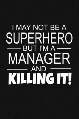 Cover of I May Not Be A Superhero But I'm A Manager And Killing It!