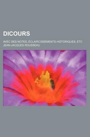 Cover of Dicours; Avec Des Notes, Claircissements Historiques, Etc