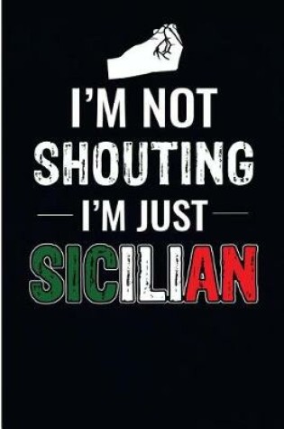 Cover of I'm Not Shouting I'm Just Sicilian