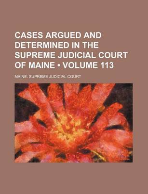 Book cover for Cases Argued and Determined in the Supreme Judicial Court of Maine (Volume 113)