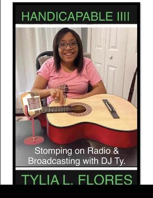 Book cover for Handicapable IIII Stomping on Radio & Broadcasting with DJ Ty.