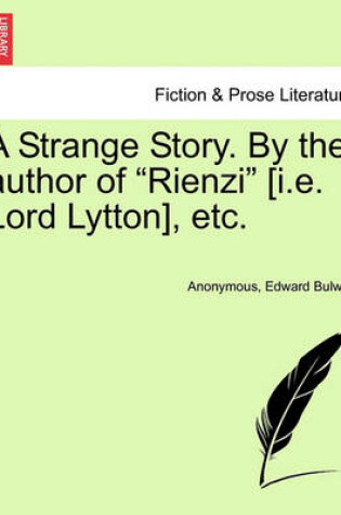 Cover of A Strange Story. by the Author of Rienzi [I.E. Lord Lytton], Etc.