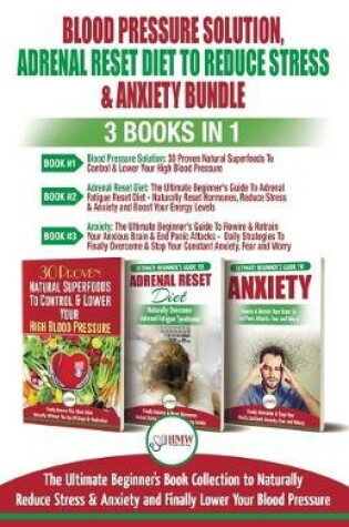 Cover of Blood Pressure Solution, Adrenal Reset Diet To Reduce Stress & Anxiety - 3 Books in 1 Bundle