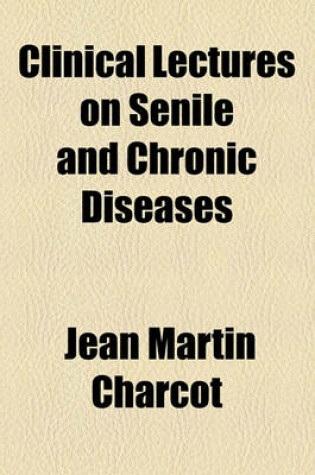 Cover of Clinical Lectures on Senile and Chronic Diseases