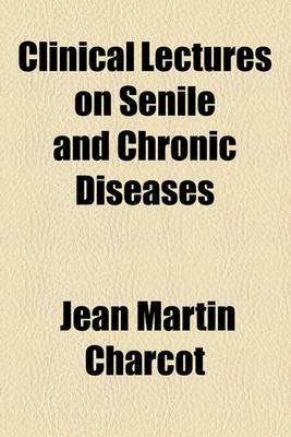 Book cover for Clinical Lectures on Senile and Chronic Diseases