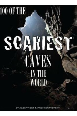 Cover of 100 of the Scariest Caves In the World