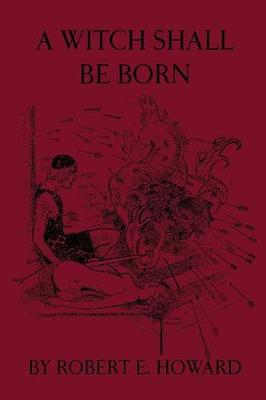 Book cover for A Witch Shall Be Born by Robert E. Howard
