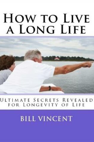 Cover of How to Live a Long Life: Ultimate Secrets Revealed for Longevity of Life