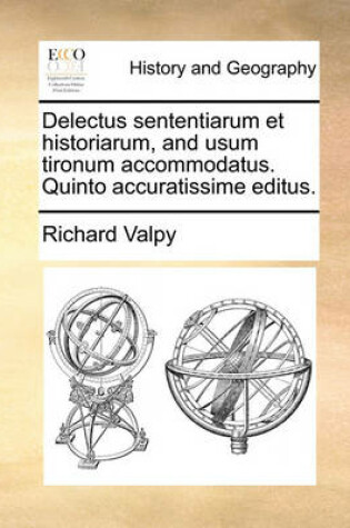 Cover of Delectus Sententiarum Et Historiarum, and Usum Tironum Accommodatus. Quinto Accuratissime Editus.