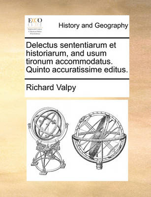 Book cover for Delectus Sententiarum Et Historiarum, and Usum Tironum Accommodatus. Quinto Accuratissime Editus.