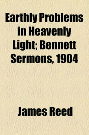 Cover of Earthly Problems in Heavenly Light; Bennett Sermons, 1904