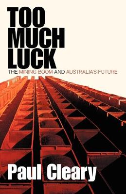 Book cover for Too Much Luck: The Mining Boom and Australia's Future