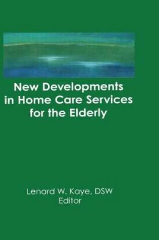 Cover of New Developments in Home Care Services for the Elderly