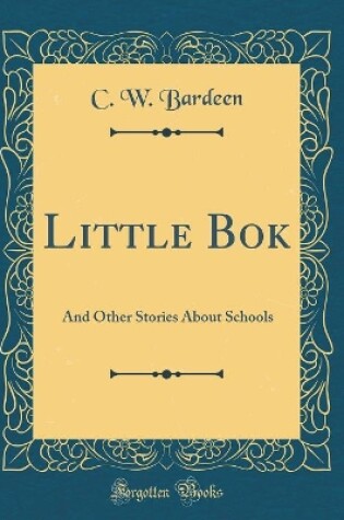 Cover of Little Bok: And Other Stories About Schools (Classic Reprint)