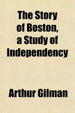 Cover of The Story of Boston, a Study of Independency
