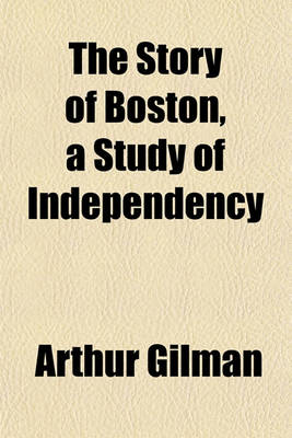 Book cover for The Story of Boston, a Study of Independency