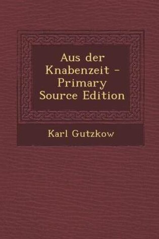 Cover of Aus Der Knabenzeit - Primary Source Edition