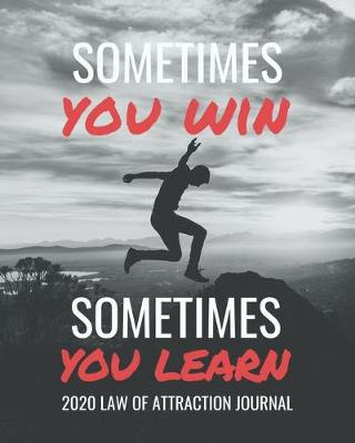 Book cover for Sometimes You Win Sometimes You Learn - 2020 Law Of Attraction Journal