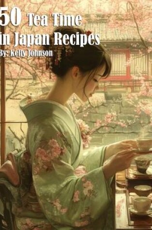 Cover of 50 Tea Time in Japan Recipes