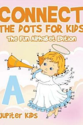 Cover of Connect the Dots for Kids - The Fun Alphabet Edition