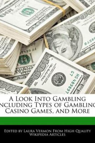 Cover of A Look Into Gambling Including Types of Gambling, Casino Games, and More