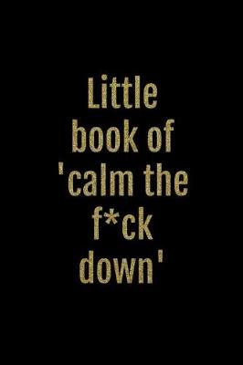 Book cover for Little Book of 'calm the F*ck Down'