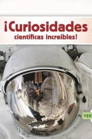 Cover of ¡Curiosidades Científicas Increíbles!