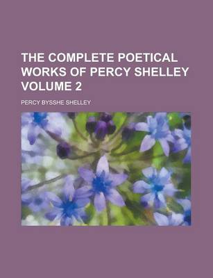 Book cover for The Complete Poetical Works of Percy Shelley Volume 2