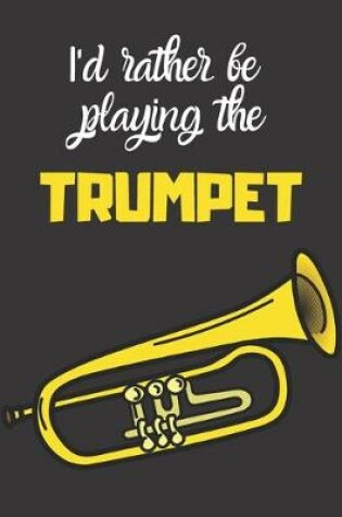 Cover of I'd rather be playing the Trumpet