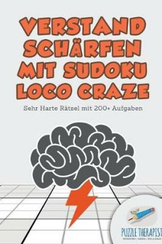 Cover of Verstand Scharfen mit Sudoku Loco Craze Sehr Harte Ratsel mit 200+ Aufgaben
