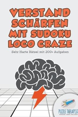 Book cover for Verstand Scharfen mit Sudoku Loco Craze Sehr Harte Ratsel mit 200+ Aufgaben