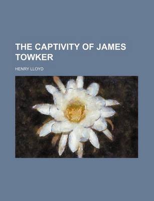 Book cover for The Captivity of James Towker