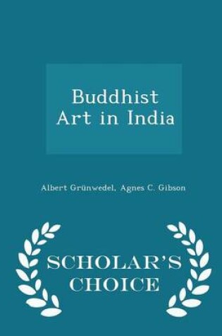 Cover of Buddhist Art in India - Scholar's Choice Edition