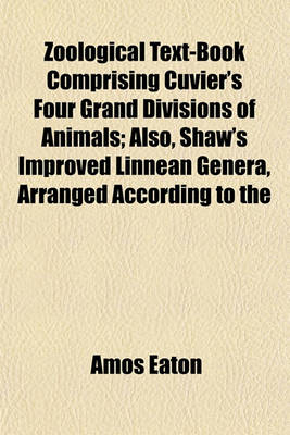 Book cover for Zoological Text-Book Comprising Cuvier's Four Grand Divisions of Animals; Also, Shaw's Improved Linnean Genera, Arranged According to the