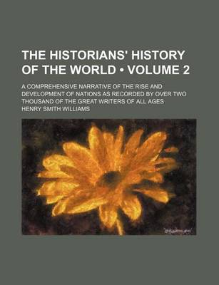 Book cover for The Historians' History of the World (Volume 2); A Comprehensive Narrative of the Rise and Development of Nations as Recorded by Over Two Thousand of the Great Writers of All Ages