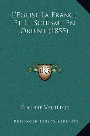 Cover of L'Eglise La France Et Le Schisme En Orient (1855)