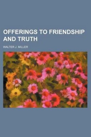 Cover of Offerings to Friendship and Truth