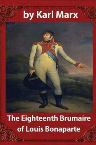 Cover of The Eighteenth Brumaire of Louis Napoleon, by Karl Marx and Daniel De Leon