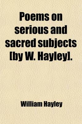 Book cover for Poems on Serious and Sacred Subjects [By W. Hayley].