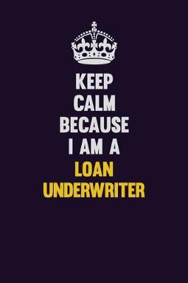 Book cover for Keep Calm Because I Am A Loan underwriter