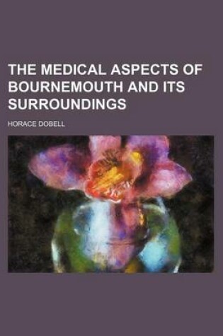 Cover of The Medical Aspects of Bournemouth and Its Surroundings