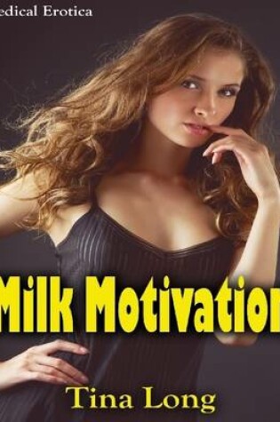 Cover of Milk Motivation: Medical Erotica