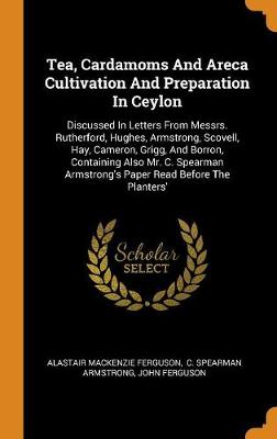 Book cover for Tea, Cardamoms and Areca Cultivation and Preparation in Ceylon