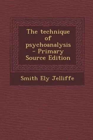Cover of The Technique of Psychoanalysis - Primary Source Edition
