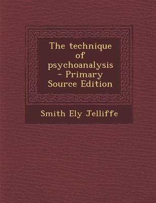 Book cover for The Technique of Psychoanalysis - Primary Source Edition