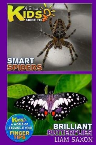 Cover of A Smart Kids Guide to Smart Spiders and Brilliant Butterflies