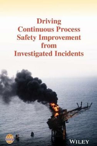 Cover of Driving Continuous Process Safety Improvement From  Investigated Incidents