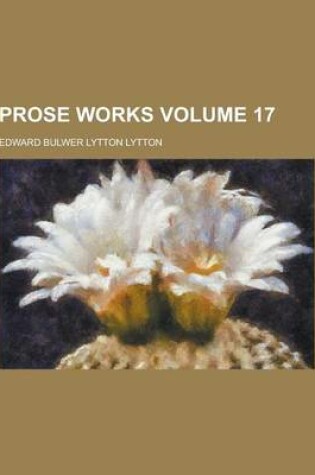 Cover of Prose Works Volume 17